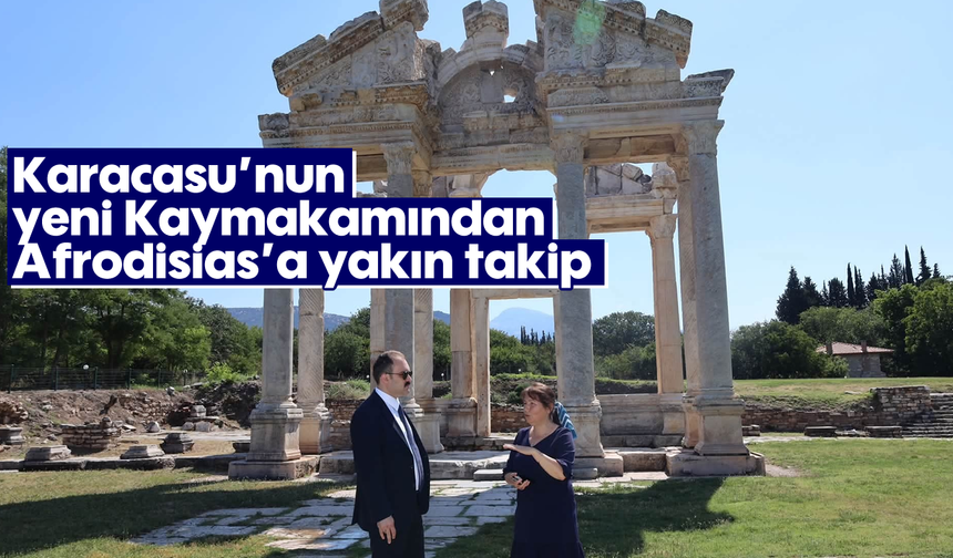 Karacasu'nun yeni Kaymakamından Afrodisias'a yakın takip