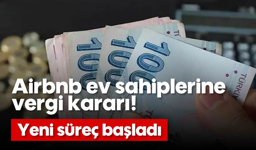 Airbnb ev sahiplerine vergi kararı! Yeni süreç başladı