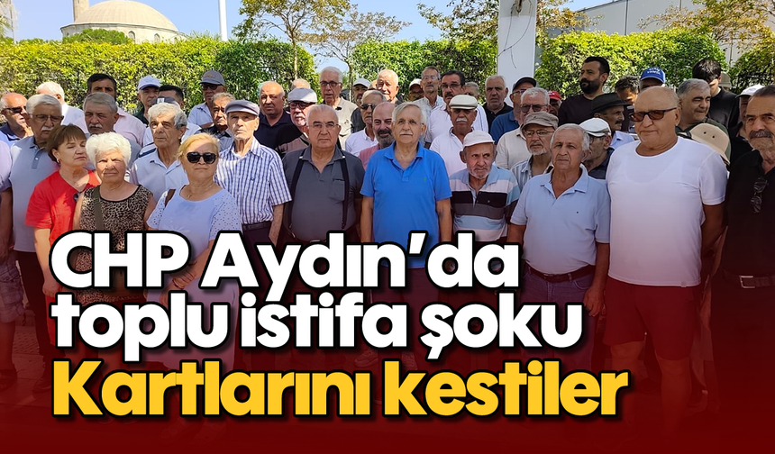 CHP Aydın’da toplu istifa şoku: CHP kartlarını kestiler