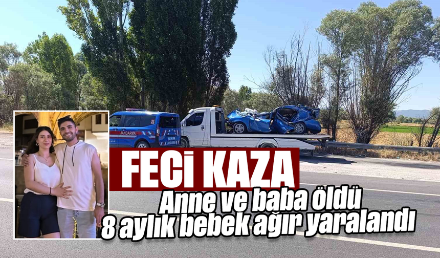 Feci kaza: Anne ve baba öldü, 8 aylık bebek ağır yaralandı