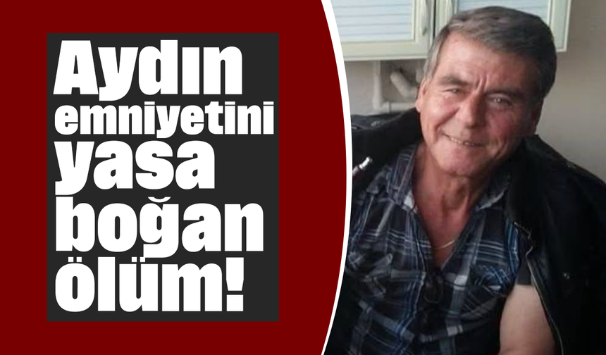 Aydın emniyetini yasa boğan ölüm!