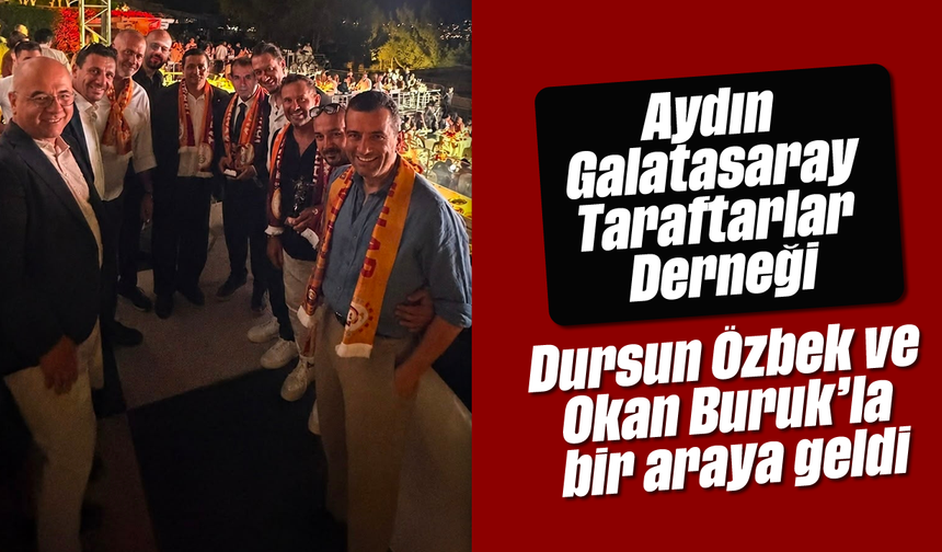 Aydın Galatasaray Taraftarlar Derneği, Dursun Özbek ve Okan Buruk’la bir araya geldi