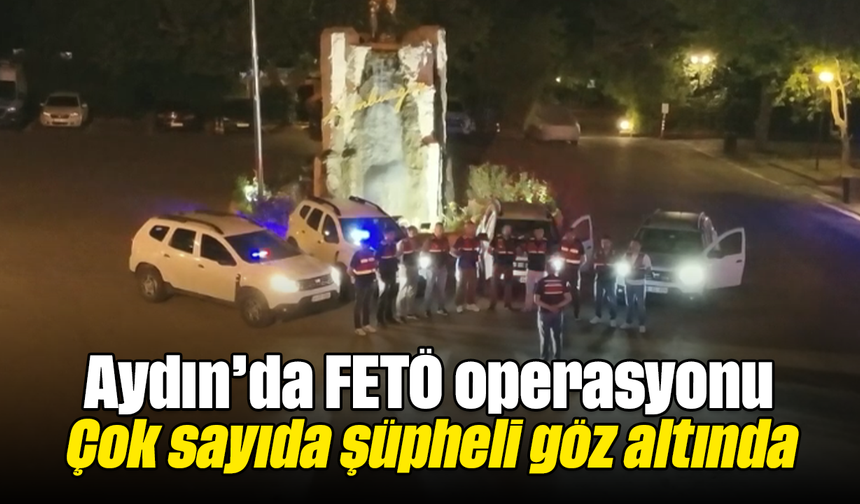 Aydın’da FETÖ operasyonu: Çok sayıda şüpheli göz altında
