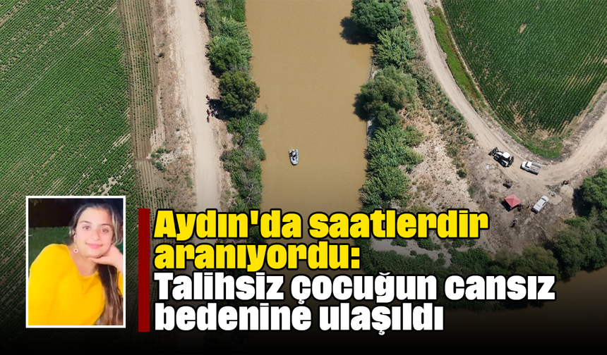 Aydın'da saatlerdir aranıyordu: Talihsiz çocuğun cansız bedenine ulaşıldı