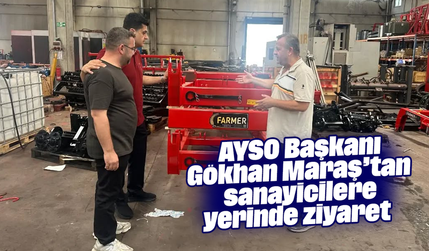 AYSO Başkanı Gökhan Maraş’tan sanayicilere yerinde ziyaret