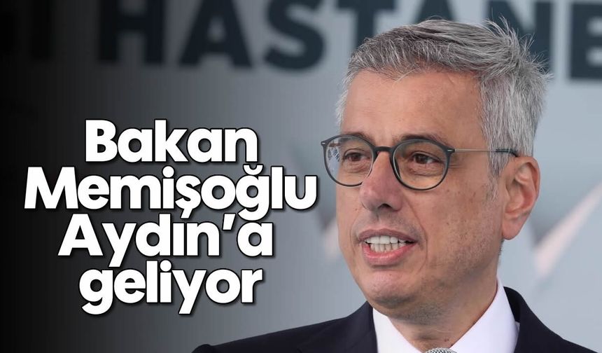 Bakan Memişoğlu Aydın’a geliyor