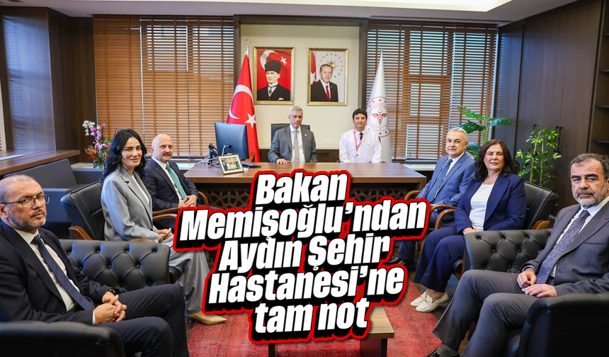 Bakan Memişoğlu'ndan Aydın Şehir Hastanesi'ne tam not