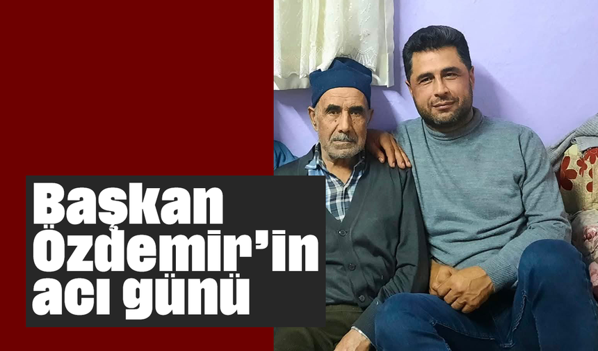 Başkan Özdemir’in acı günü