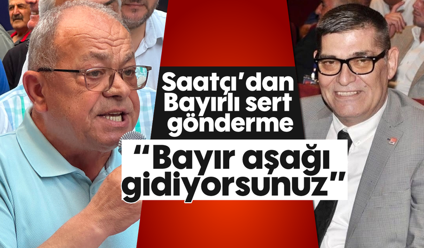Saatçı'dan Bayırlı sert gönderme: 'Bayır aşağı gidiyorsunuz'