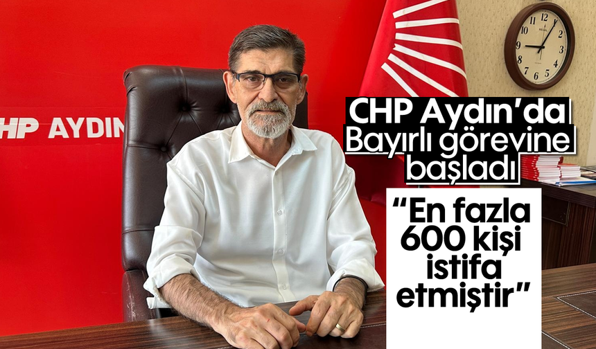 CHP Aydın’da Bayırlı görevine başladı: “En fazla 600 kişi istifa etmiştir”