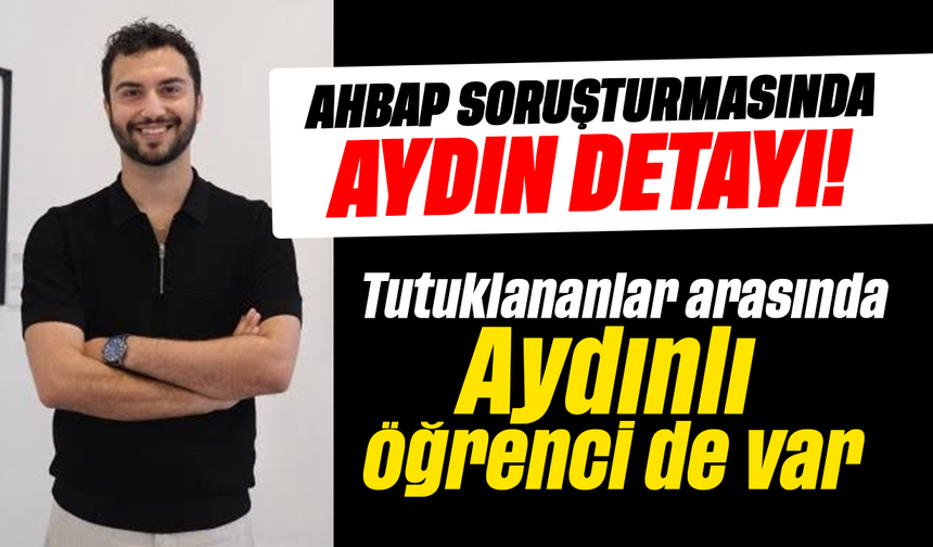 AHBAP soruşturmasında Aydın detayı!