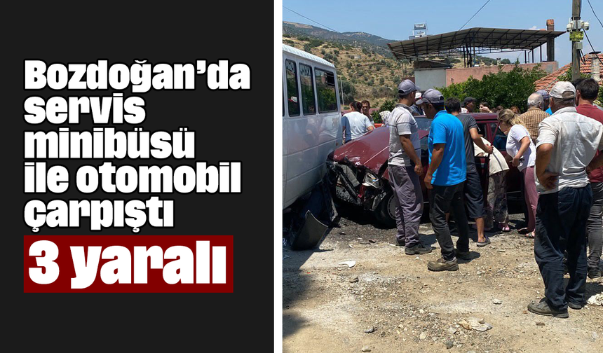 Bozdoğan’da servis minibüsü ile otomobil çarpıştı: 3 yaralı