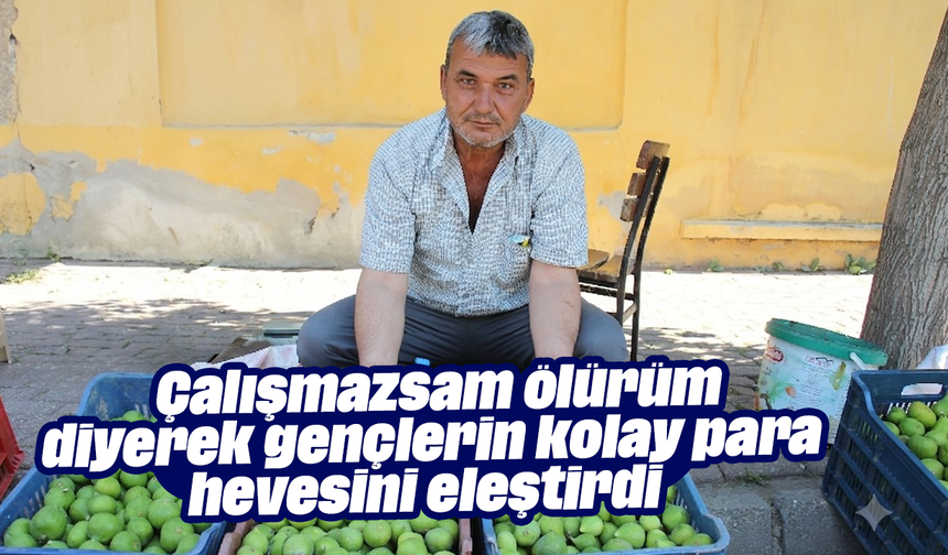 "Çalışmazsam ölürüm" diyerek gençlerin kolay para hevesini eleştirdi