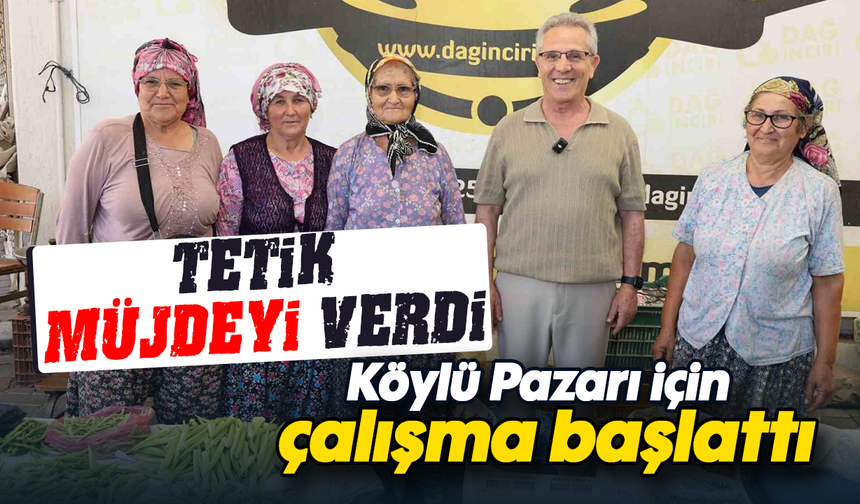 Tetik, müjdeyi verdi: Köylü Pazarı için çalışma başlattı