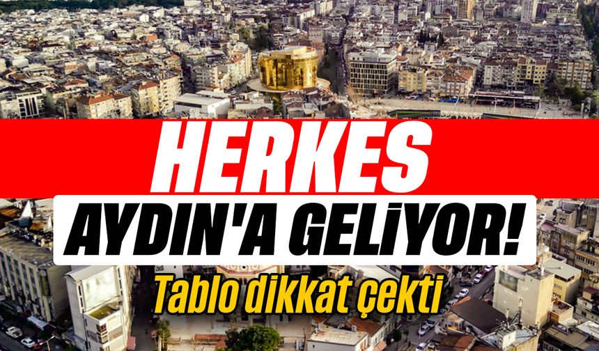 Herkes Aydın'a geliyor: Tablo dikkat çekti