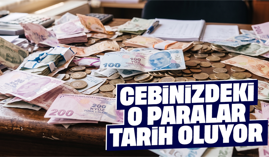 Cebinizdeki o paralar tarih oluyor