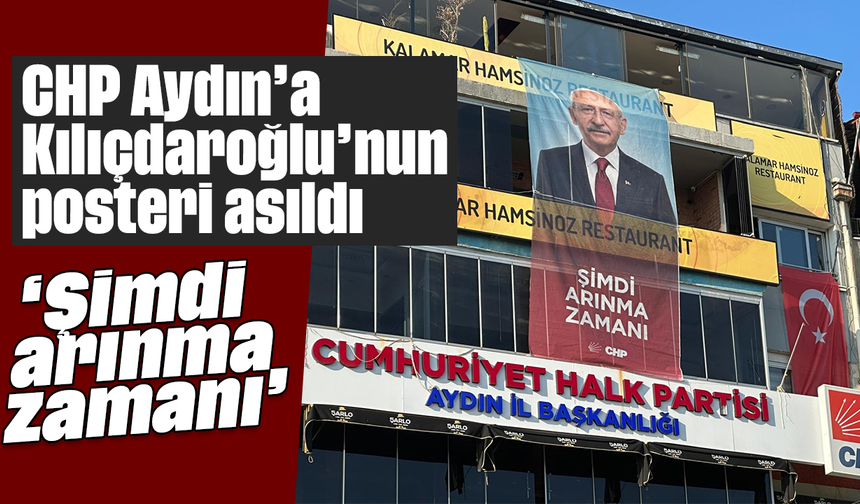 CHP Aydın’a Kılıçdaroğlu’nun posteri asıldı: “Şimdi arınma zamanı”