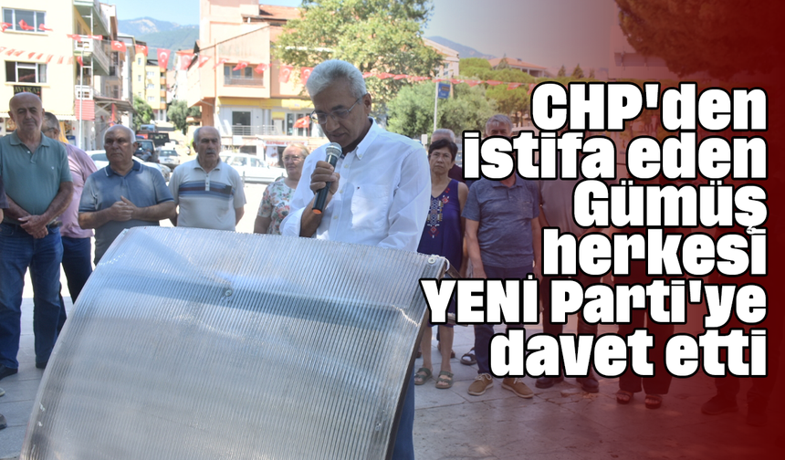 CHP'den istifa eden Gümüş, herkesi YENİ Parti'ye davet etti