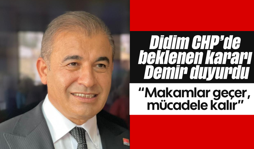 Didim CHP’de beklenen kararı Demir duyurdu
