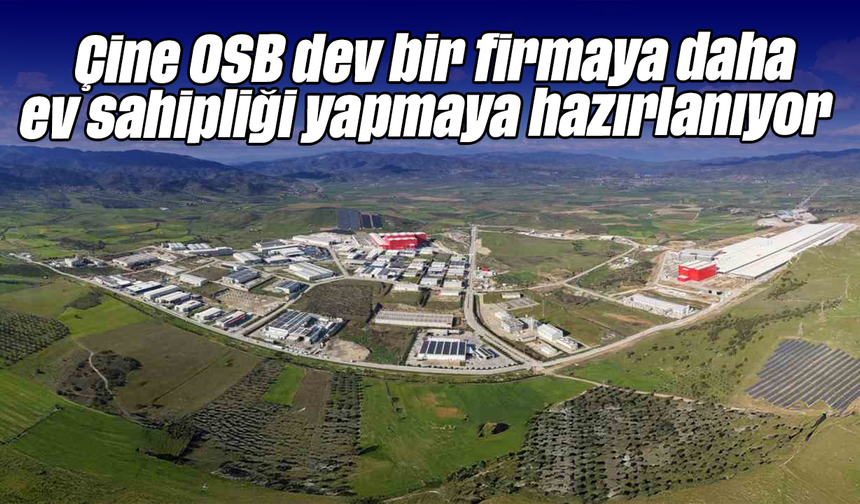 Çine OSB, dev bir firmaya daha ev sahipliği yapmaya hazırlanıyor