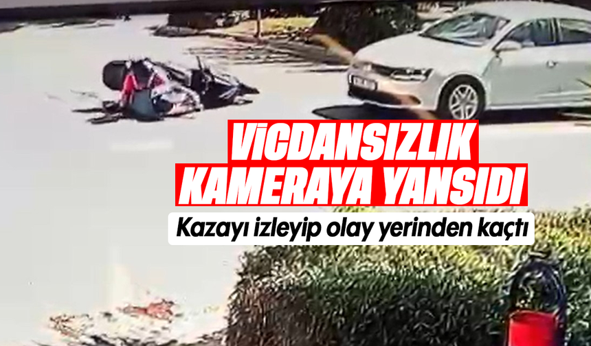 Vicdansızlık kameraya yansıdı: kazayı izleyip olay yerinden kaçtı
