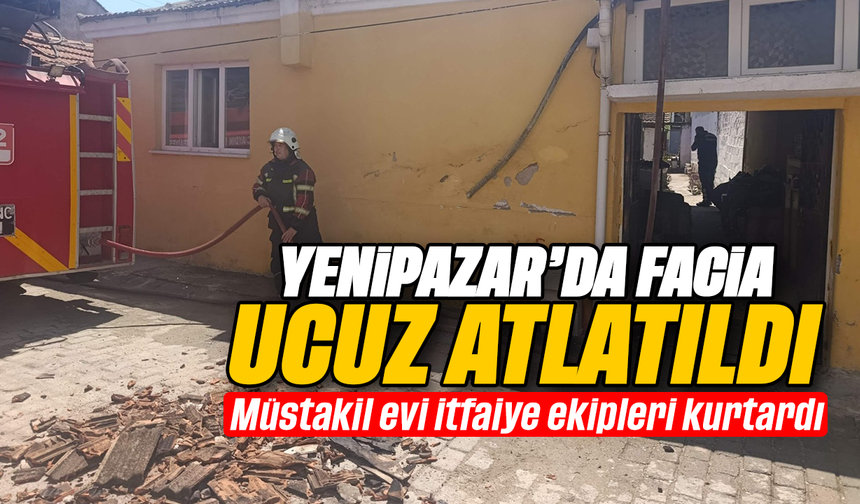 Yenipazar’da facia ucuz atlatıldı : Müstakil evi itfaiye ekipleri kurtardı
