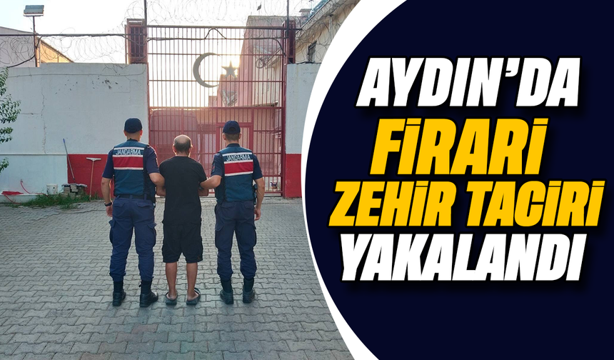 Aydın’da firari zehir taciri yakalandı