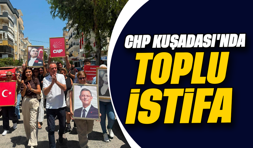 CHP Kuşadası'nda toplu istifa