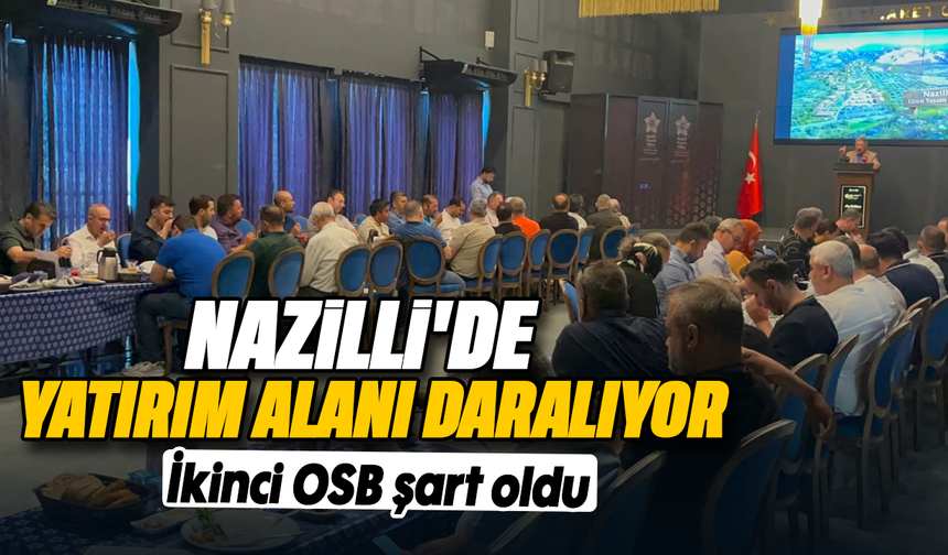 Nazilli'de yatırım alanı daralıyor: İkinci OSB şart oldu