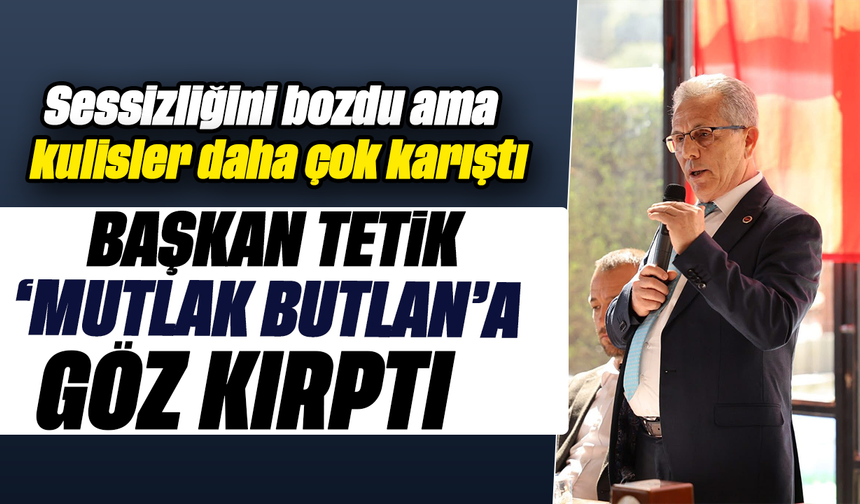 Sessizliğini bozdu ama kulisler daha çok karıştı : Başkan Tetik ‘mutlak butlan’a göz kırptı
