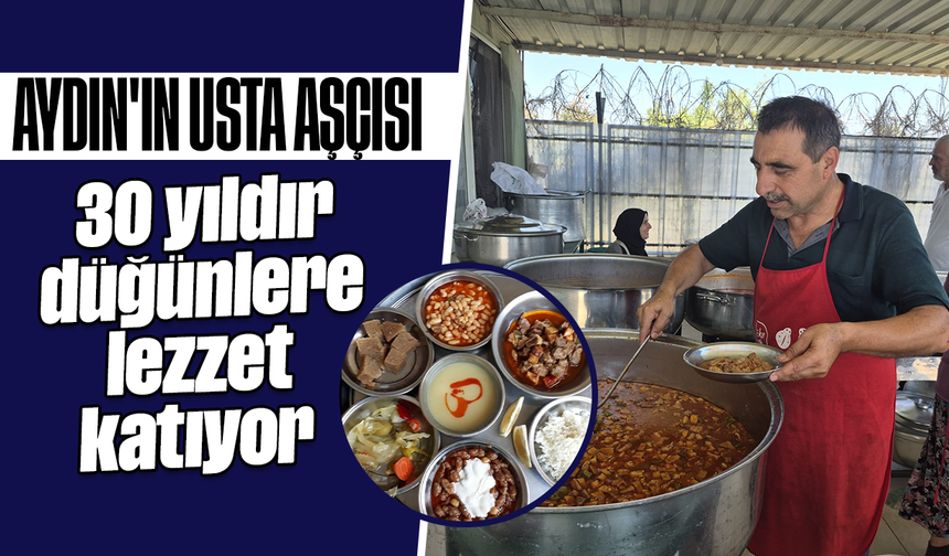 Aydın'ın usta aşçısı: 30 yıldır düğünlere lezzet katıyor