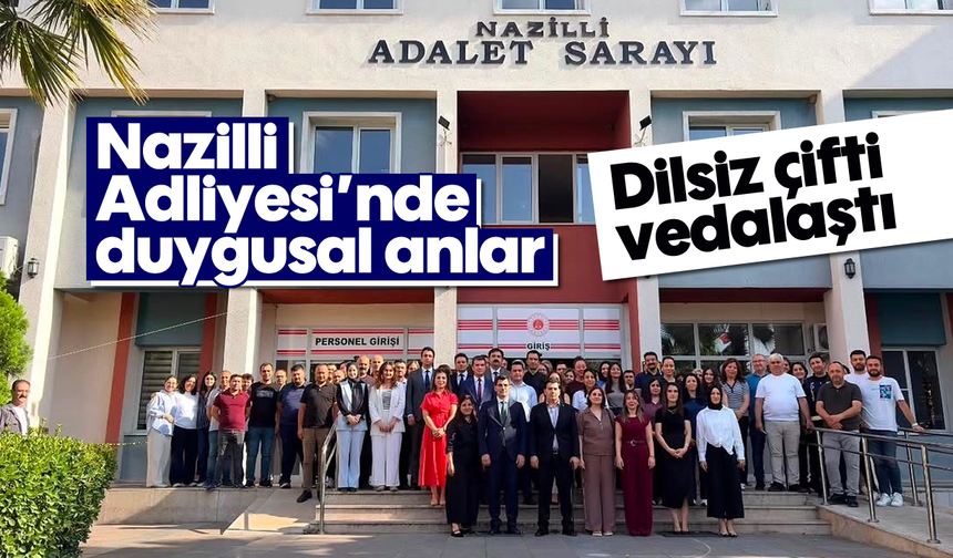 Nazilli Adliyesi'nde duygusal anlar: Dilsiz çifti vedalaştı