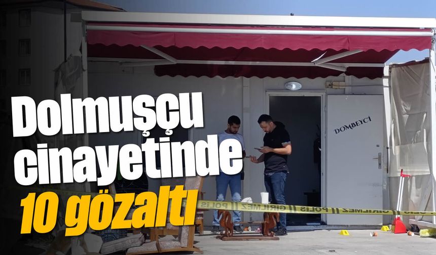 Dolmuşçu cinayetinde 10 gözaltı