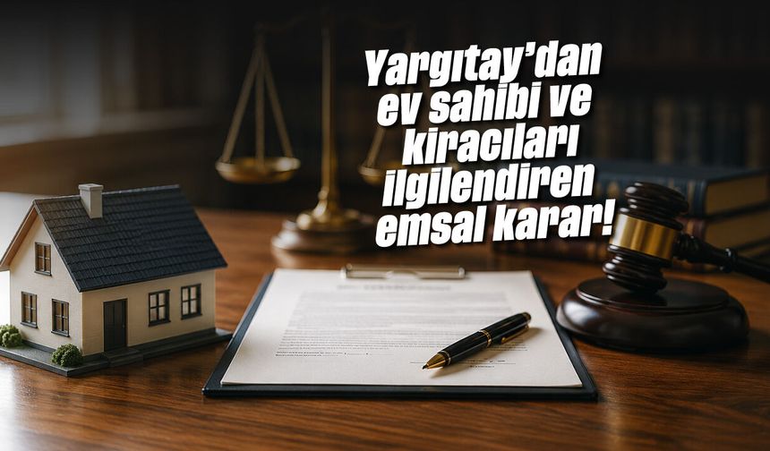 Yargıtay'dan ev sahibi ve kiracıları ilgilendiren emsal karar!