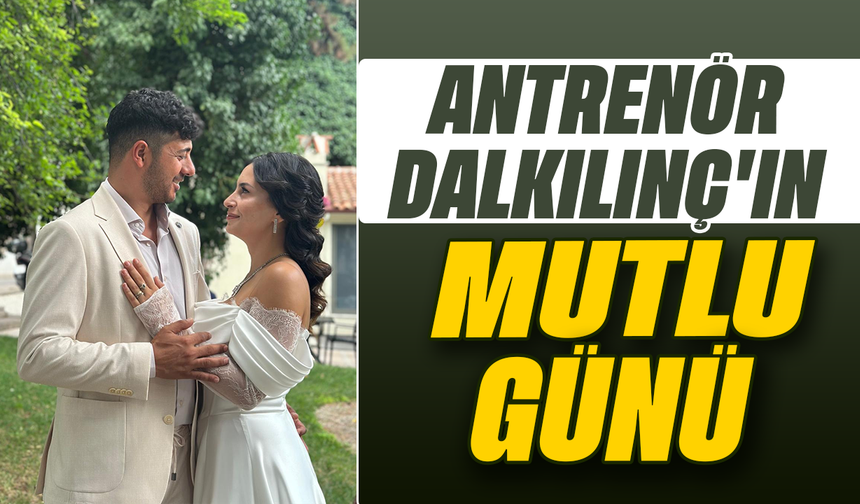 Antrenör Dalkılınç’ın mutlu günü