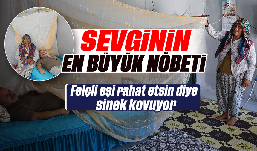 Sevginin en büyük nöbeti :Felçli eşi rahat etsin diye sinek kovuyor