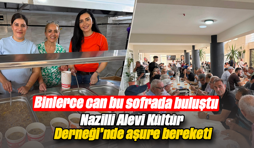Binlerce can bu sofrada buluştu Nazilli Alevi Kültür Derneği’nde aşure bereketi