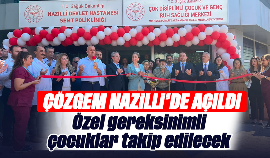 ÇÖZGEM Nazilli'de açıldı: Özel gereksinimli çocuklar takip edilecek