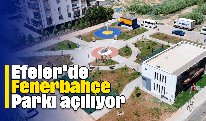 Efeler’de Fenerbahçe Parkı açılıyor