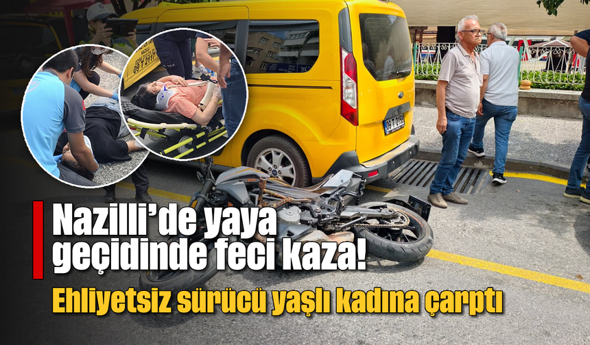 Nazilli'de yaya geçidinde feci kaza! Ehliyetsiz sürücü yaşlı kadına çarptı