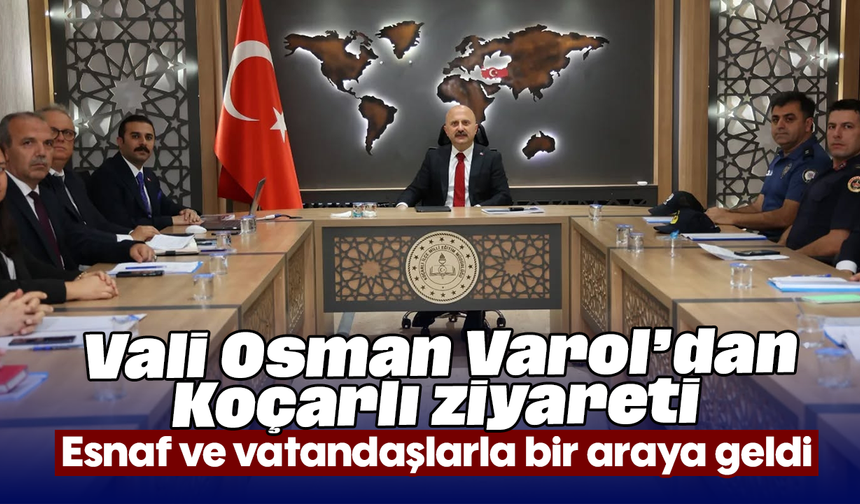 Vali Osman Varol’dan Koçarlı ziyareti: Esnaf ve vatandaşlarla bir araya geldi