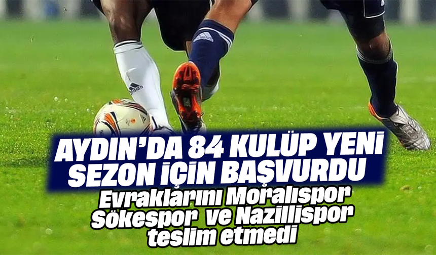Aydın’da 84 kulüp yeni sezon için başvurdu
