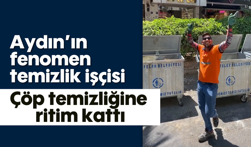 Aydın’ın fenomen temizlik işçisi: Çöp temizliğine ritim kattı