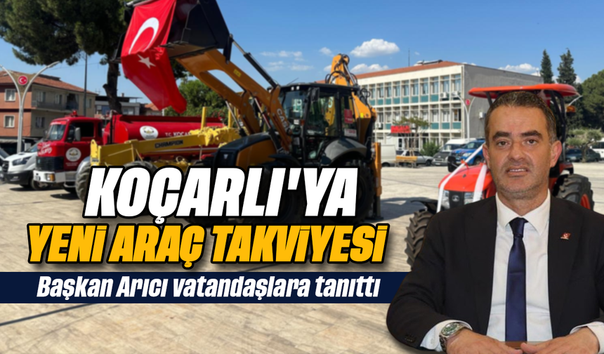Koçarlı’ya yeni araç takviyesi: Başkan Arıcı vatandaşlara tanıttı