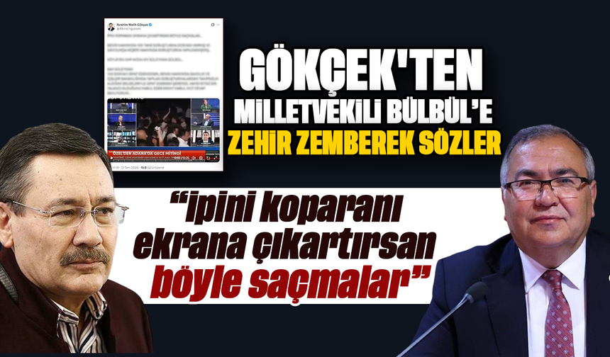 Gökçek’ten, Milletvekili Bülbül’e zehir zemberek sözler : “İpini koparanı ekrana çıkartırsan böyle saçmalar”