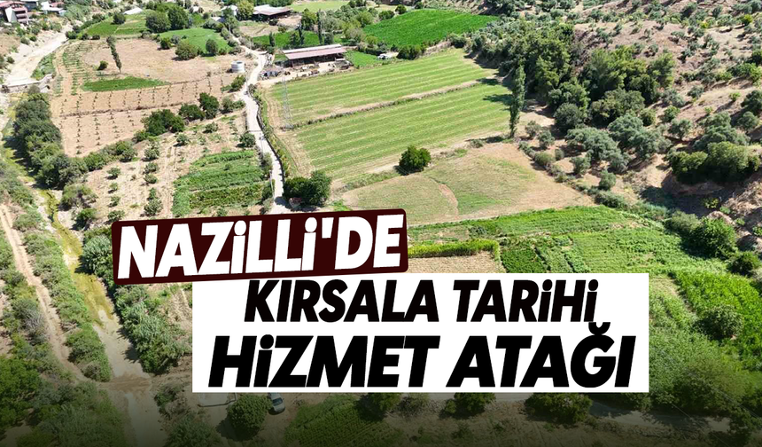 Nazilli'de kırsala tarihi hizmet atağı