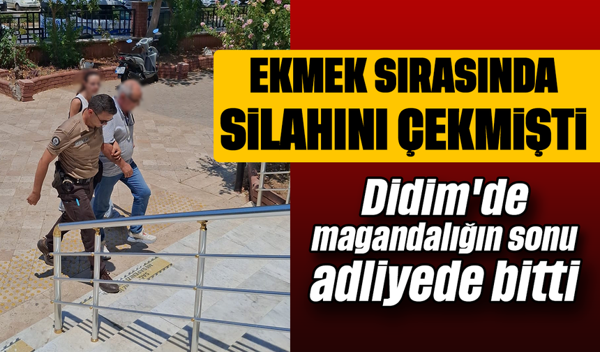 Ekmek sırasında silahını çekmişti : Didim'de magandalığın sonu adliyede bitti