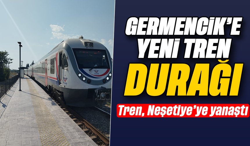 Germencik’e yeni tren durağı: Tren, Neşetiye’ye yanaştı