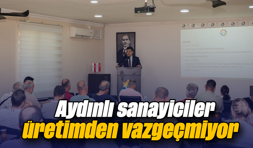 Aydınlı sanayiciler üretimden vazgeçmiyor