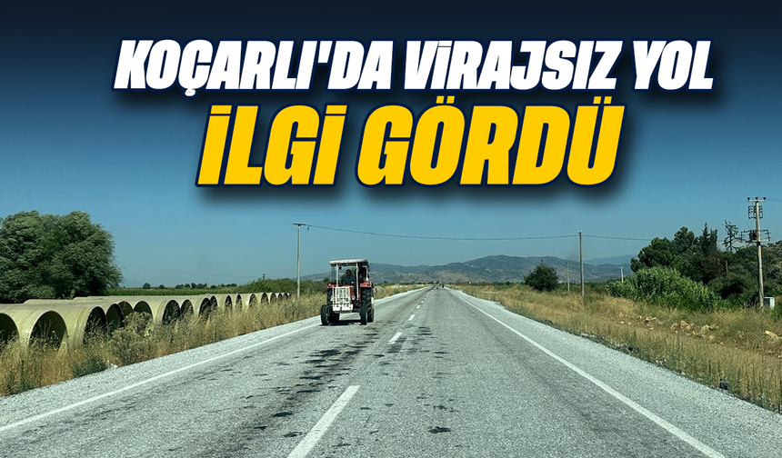 Koçarlı’da virajsız yol ilgi gördü